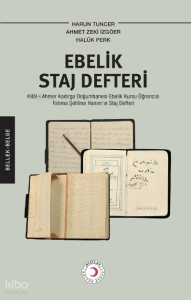 Ebelik Staj Defteri ;Hilâl-i Ahmer Kadırga Doğumhanesi Ebelik Kursu Öğrencisi Fatıma Şehîme Hanım’ın Staj Defteri