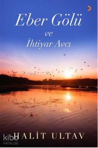 Eber Gölü ve İhtiyar Avcı