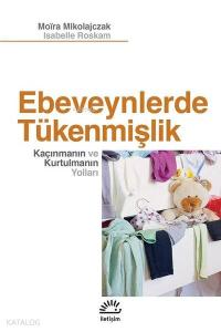 Ebeveynlerde Tükenmişlik; Kaçınmanın ve Kurtulmanın Yolları