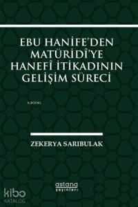 Ebu Hanife’den Matüridi’ye Hanefi İtikadının Gelişim Süreci