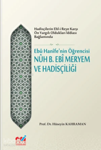 Ebû Hanîfe'nin Öğrencisi Nûh B. Ebî Meryem ve Hadisçiliği