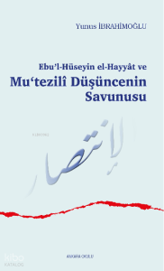 Ebu’l-Hüseyin el-Hayyât ve Mu‘tezilî Düşüncenin Savunusu