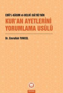 Ebü’l-Kâsım el-Belhî (Kâ‘bî)’nin Kur’an Ayetlerini Yorumlama Usûlü