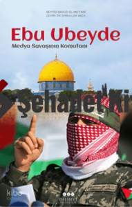 Ebu Ubeyde – Medya Savaşının Komutanı