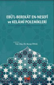 Ebü'l-Berekât en-Nesefî ve Kelâmî Polemikleri