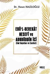 Ebü'l - Berekât Nesefî ve Adudüddin İci; İlmî Hayatları ve Eserleri