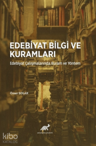 Edebiyat Bilgi ve Kuramları Edebiyat Çalışmalarında Kuram ve Yöntem
