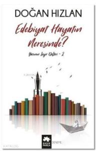 Edebiyat Hayatın Neresinde?; Yazının Seyir Defteri 2