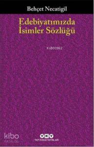 Edebiyatımızda İsimler Sözlüğü; 901 Türk Edebiyatçısının Hayatı ve Eseri