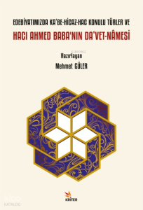 Edebiyatımızda Ka‘be-Hicaz-Hac Konulu Türler ve Hacı Ahmed Baba’nın Da‘vet-nâmesi