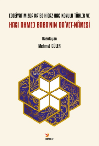 Edebiyatımızda Ka‘be-Hicaz-Hac Konulu Türler ve Hacı Ahmed Baba’nın Da‘vet-nâmesi