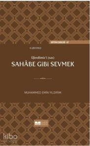 Efendimizi sav Sahabe Gibi Sevmek(Ciltli)