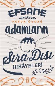 Efsane Adamların Sıra Dışı Hikayeleri