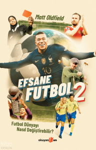Efsane Futbol - 2;Futbol Dünyayı Nasıl Değiştirebilir?