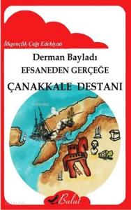 Efsaneden Gerçeğe Çanakkale Destanı; 10+ Yaş