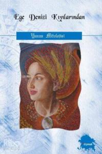 Ege Denizi Kıyılarından; Yunan Mitolojisi