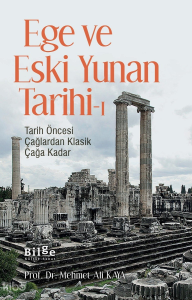 Ege Ve Eski Yunan Tarihi-1;Tarih Öncesi Çağlardan Klasik Çağa Kadar