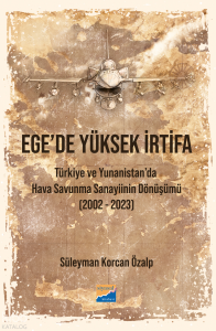 Ege'de Yüksek İrtifa;Türkiye ve Yunanistan'da Hava Savunma Sanayiinin Dönüşümü (2002-2023)