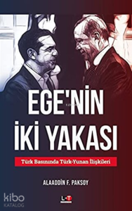 Ege'nin İki Yakası Türk Basınında Türk-Yunan İlişkileri