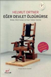 Eğer Devlet Öldürürse; İktidar, Ölüm Cezası ve İnsan Hakları Üzerine