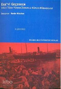 Ege'yi Geçerken; 1923 Türk - Yunan Zorunlu Nüfus Mübadelesi