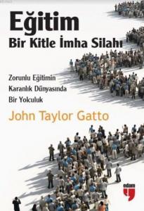 Eğitim Bir Kitle İmha Silahı; Zorunlu Eğitimin Karanlık Dünyasında Bir Yolculuk