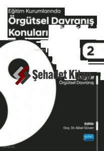 Eğitim Kurumlarında Örgütsel Davranış Konuları II: Negatif Örgütsel Davranış