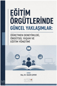 Eğitim Örgütlerinde Güncel Yaklaşımlar;Öğretmen Deneyimleri, Örgütsel Yaşam ve Eğitim Yönetimi