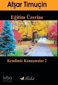 Eğitim Üzerine; Kendimle Konuşmalar 2