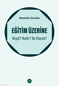 Eğitim Üzerine: Neydi? Nedir? Ne Olacak?