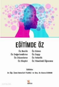 Eğitimde Öz - Öz Benlik, Öz Değerlendirme, Öz Düzenleme, Öz Eleştiri, Öz Güven; Öz Saygı, Öz Yeterlik, Öz Yönelimli Öğrenme