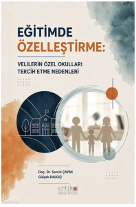Eğitimde Özelleştirme;Velilerin Özel Okulları Tercih Etme Nedenleri