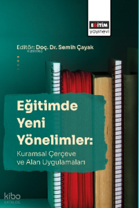 Eğitimde Yeni Yönelimler: Kuramsal Çerçeve Ve Alan Uygulamaları