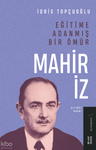 Eğitime Adanmış Bir Ömür: Mahir İz