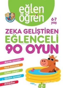 Eğlen Öğren 6-7 Yaş - Zeka Geliştiren Eğlenceli 90 Oyun; Mantık Oyunları, Kare Bulmaca, Kafanı Çalıştır, Gözlem Oyunları, Bilmeceler