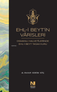 Ehl-i Beyt’in Varisleri;Osmanlı Halvetilerinde Ehl-i Beyt Tasavvuru