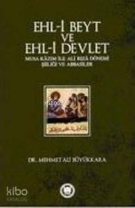 Ehl-i Beyt ve Ehl-i Devlet; Musa Kâzım ile Ali Rızâ Dönemi Şiiliği ve Abbasiler