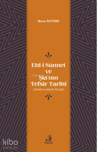 Ehl-i Sünnet ve Şîa’nın Tefsir Tarihi;(Zehebî ve Marife Örneği)