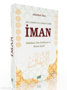 Ehli Sünnet vel Cemaate Göre İman;Hakikati Onu Zedeleyen ve Bozan Şeyler