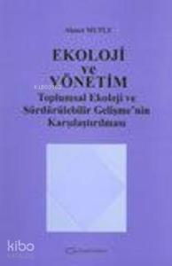 Ekoloji ve Yönetim; Toplumsal Ekoloji ve Sürdürülebilir Gelişme'nin Karşılaştırılması