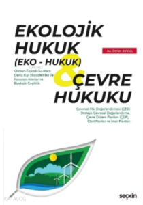 Ekolojik Hukuk (Eko – Hukuk) & Çevre Hukuku;Uygulamalar, Kararlar ve Örnek Dava Dilekçeleri