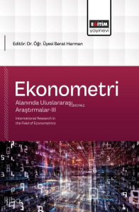 Ekonometri Alanında Uluslararası Araştırmalar-III;International Research in the Field of Econometrics