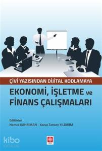 Ekonomi, İşletme ve Finans Çalışmaları; Çivi Yazısından Dijital Kodlamaya