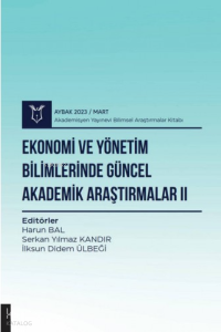 Ekonomi ve Yönetim Bilimlerinde Güncel Akademik Araştırmalar II ( Aybak 2023 Mart )