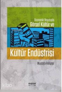 Ekonomik Boyutuyla Görsel Kültür ve Kültür Endüstrisi