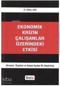 Ekonomik Krizin Çalışanlar Üzerindeki Etkisi; Bireysel, Örgütsel ve Sosyal Açıdan Bir Araştırma