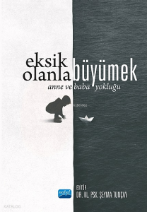 Eksik Olanla Büyümek;Anne ve Baba Yokluğu