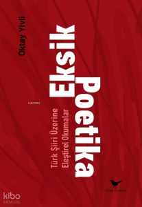 Eksik Poetika;Türk Şiiri Üzerine Eleştirel Okumalar