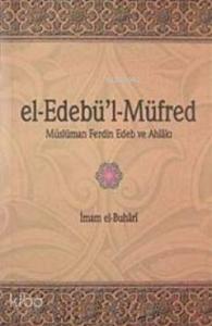 el- Edebü'l-Müfred; Müslüman ferdin Edeb ve Ahlakı