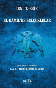 El-Kamil'de Selçuklular;Çeviri, Notlar ve Açıklamalar